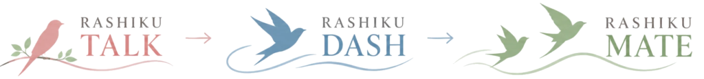 RASHIKU TALK → RASHIKU DASH → RASHIKU MATE